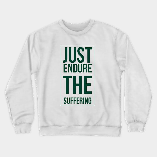 Just endure the suffering Crewneck Sweatshirt by Art Cube